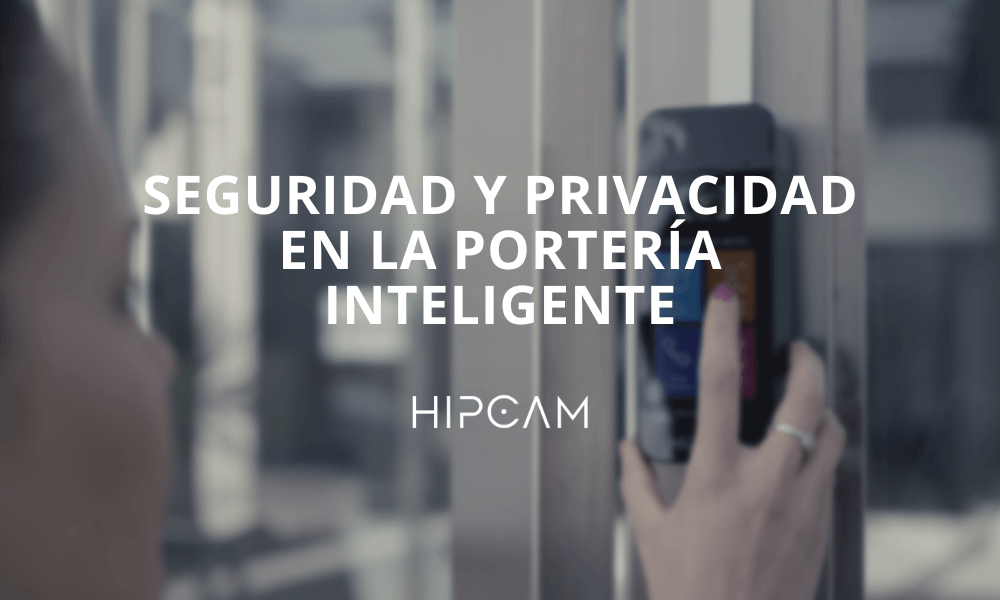 La seguridad y privacidad en la Portería Inteligente: lo que debes saber